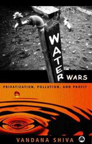 Water Wars: Pollution, Profits and Privatization de Vandana Shiva