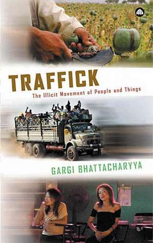 Traffick: The Illicit Movement of People and Things de Gargi Bhattacharyya