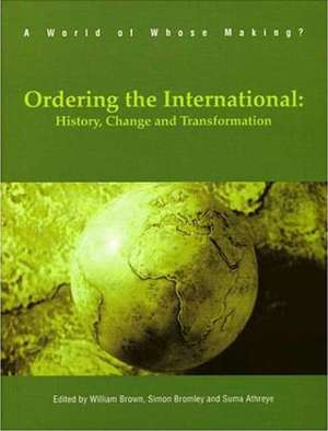 Ordering the International – History, Change and Transformation de William Brown