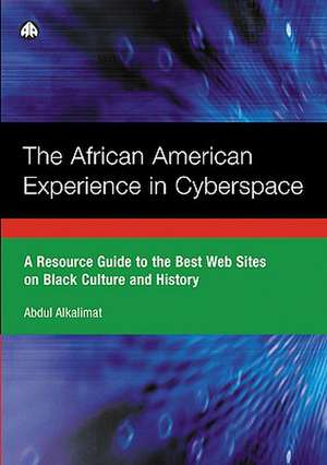 The African American Experience in Cyberspace: A Resource Guide to the Best Web Sites on Black Culture and History de Abdul Alkalimat