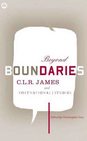 Beyond Boundaries: C.L.R. James and Postnational Studies de Christopher Gair