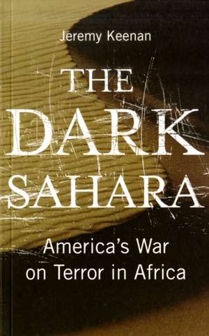 The Dark Sahara: America's War on Terror in Africa de Jeremy Keenan