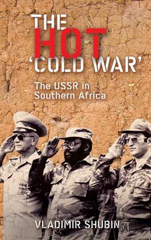 The Hot 'Cold War': The USSR in Southern Africa de Vladimir Shubin