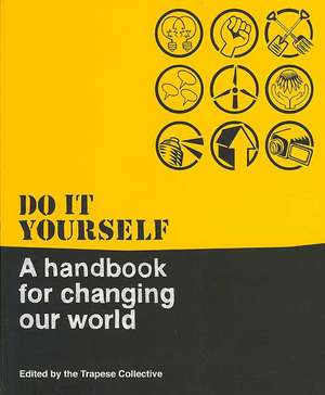 Do It Yourself: A Handbook For Changing Our World de Trapese Trapese