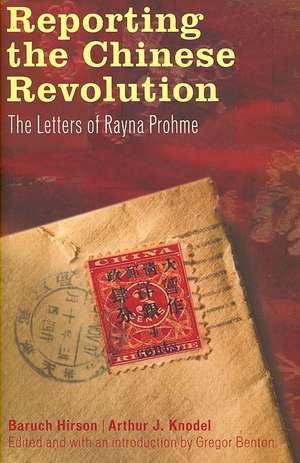 Reporting the Chinese Revolution: The Letters of Rayna Prohme de Gregor Benton