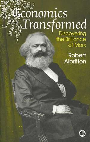 Economics Transformed: Discovering the Brilliance of Marx de Robert Albritton