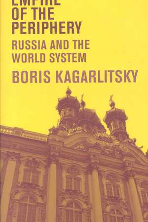 Empire of the Periphery: Russia and the World System de Boris Kagarlitsky