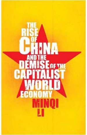 The Rise of China and the Demise of the Capitalist World–Economy de Minqi Li