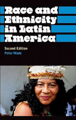 Race and Ethnicity in Latin America de Peter Wade