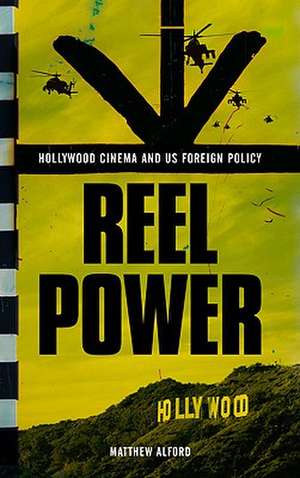 Reel Power: Hollywood Cinema and American Supremacy de Matthew Alford