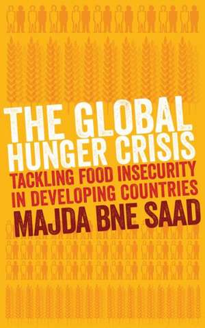 The Global Hunger Crisis: Tackling Food Insecurity in Developing Countries de Majda Bne Saad