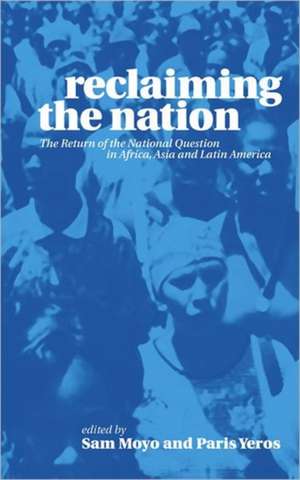 Reclaiming the Nation: The Return of the National Question in Africa, Asia and Latin America de Sam Moyo