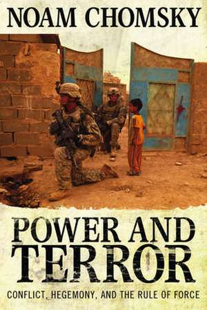 Power and Terror: Conflict, Hegemony, and the Rule of Force de Noam Chomsky