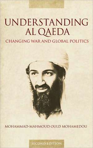 Understanding Al Qaeda: Changing War and Global Politics de Mohammad-Mahmoud Ould Mohamedou