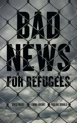 Bad News for Refugees de Greg Philo