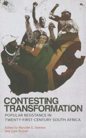 Contesting Transformation: Popular Resistance in Twenty-First Century South Africa de Marcelle C. Dawson