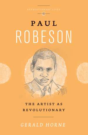 Paul Robeson: The Artist as Revolutionary de Gerald Horne