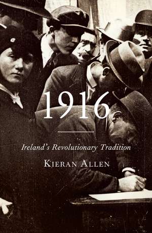 1916: Ireland's Revolutionary Tradition de Kieran Allen