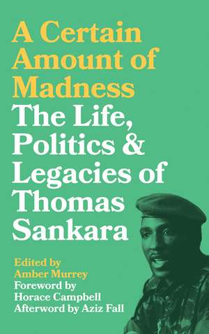 A Certain Amount of Madness: The Life Politics and Legacies of Thomas Sankara de Amber Murrey