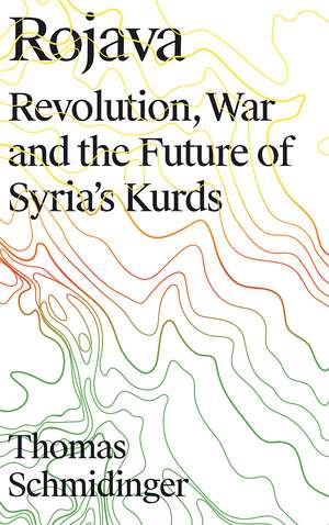 Rojava: Revolution, War and the Future of Syria's Kurds de Thomas Schmidinger