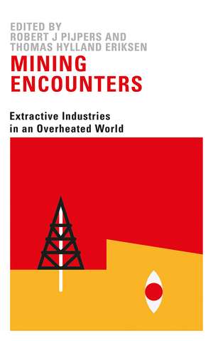 Mining Encounters: Extractive Industries in an Overheated World de Thomas Hylland Eriksen