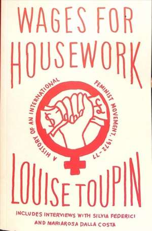 Wages for Housework – A History of an International Feminist Movement, 1972–77 de Louise Toupin