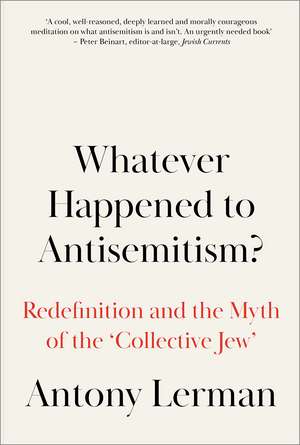 Whatever Happened to Antisemitism?: Redefinition and the Myth of the 'Collective Jew' de Antony Lerman