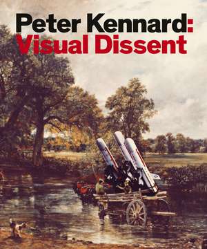 Peter Kennard: Visual Dissent de Peter Kennard