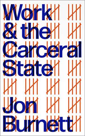 Work and the Carceral State de Jon Burnett