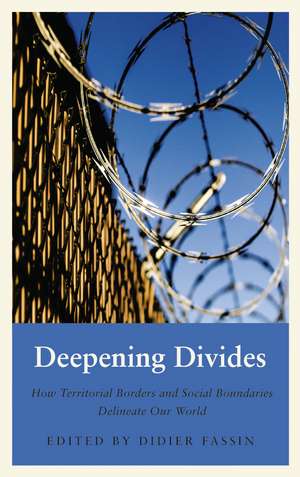 Deepening Divides: How Physical Borders and Social Boundaries Delineate our World de Didier Fassin