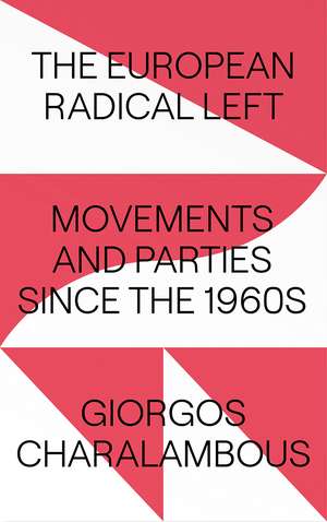 The European Radical Left: Movements and Parties since the 1960s de Giorgos Charalambous