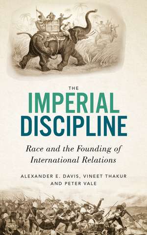 The Imperial Discipline: Race and the Founding of International Relations de Alexander E Davis