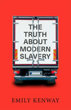 The Truth About Modern Slavery de Emily Kenway