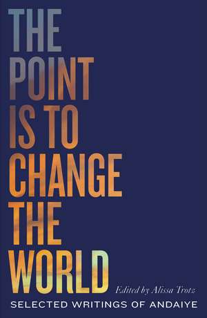 The Point is to Change the World: Selected Writings of Andaiye de Andaiye