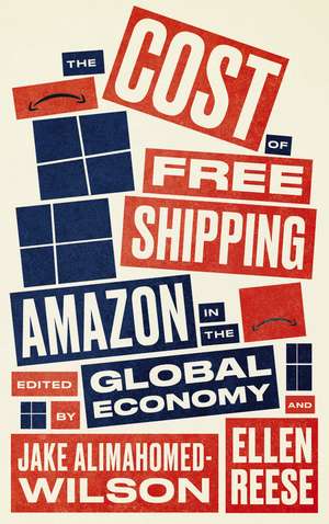 The Cost of Free Shipping: Amazon in the Global Economy de Jake Alimahomed-Wilson