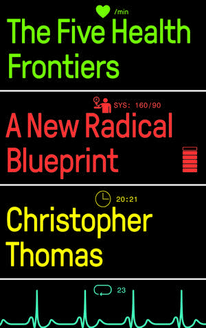 The Five Health Frontiers: A New Radical Blueprint de Christopher Thomas