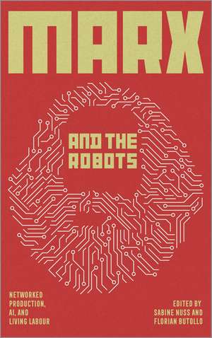 Marx and the Robots: Networked Production, AI, and Human Labour de Florian Butollo