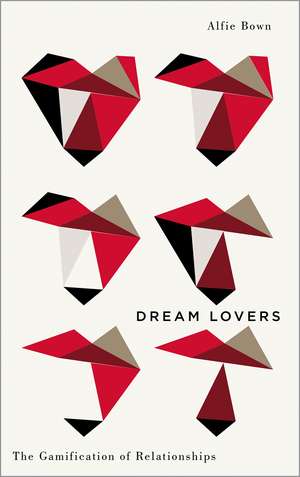 Dream Lovers: The Gamification of Relationships de Alfie Bown