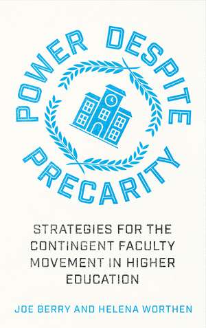 Power Despite Precarity: Strategies for the Contingent Faculty Movement in Higher Education de Joe Berry