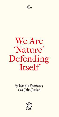 We Are ‘Nature’ Defending Itself: Entangling Art, Activism and Autonomous Zones de Isabelle Fremeaux