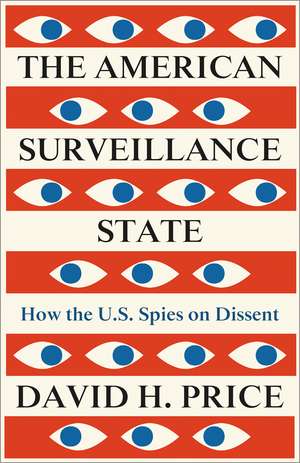 The American Surveillance State: How the U.S. Spies on Dissent de David H. H.