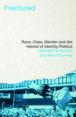 Fractured: Race, Class, Gender and the Hatred of Identity Politics de Michael Richmond