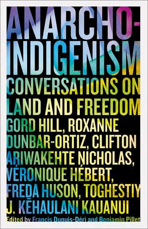 Anarcho-Indigenism: Conversations on Land and Freedom de Francis Dupuis-Déri