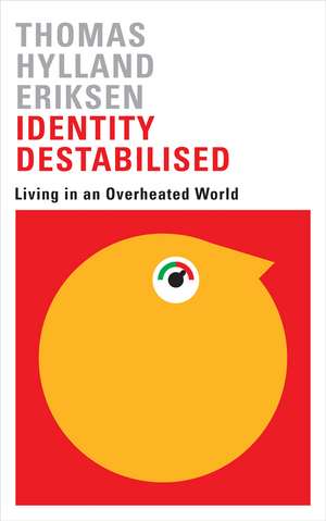 Identity Destabilised: Living in an Overheated World de Thomas Hylland Eriksen