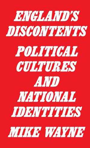 England's Discontents: Political Cultures and National Identities de Mike Wayne