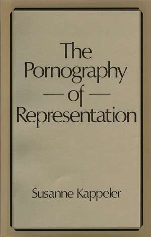 The Pornography of Representation de S Kappeler