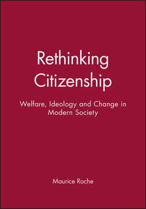 Rethinking Citizenship – Welfare, Ideology and Change in Modern Society de M Roche