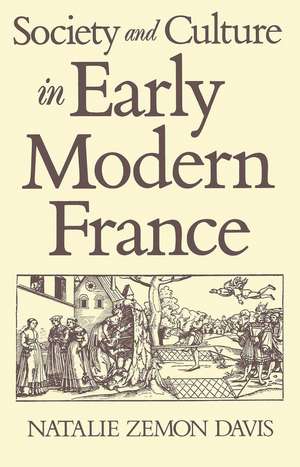 Society and Culture in Early Modern France de NZ Davis