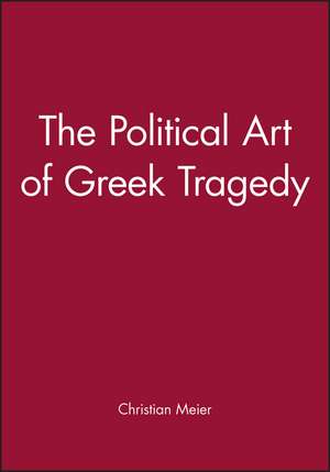 Political Art of Greek Tragedy de Meier