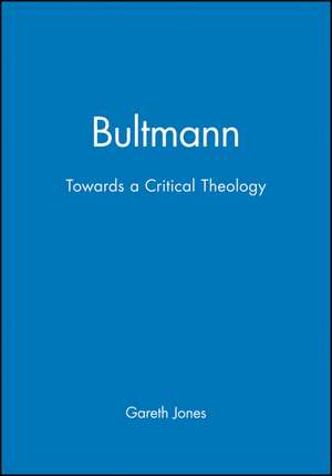 Bultmann Towards a Critical Theology de Jones